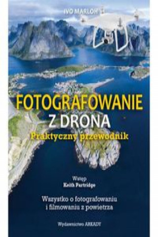 Kniha Fotografowanie z drona Praktyczny przewodnik Marloh Ivo