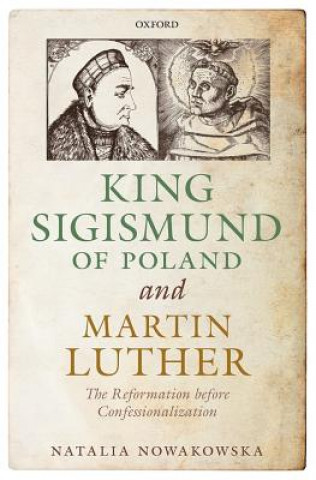 Könyv King Sigismund of Poland and Martin Luther Natalia Nowakowska
