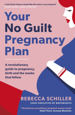 Kniha Your No Guilt Pregnancy Plan SCHILLER   REBECCA