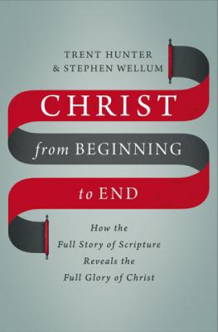 Carte Christ from Beginning to End WELLUM  STEPHEN