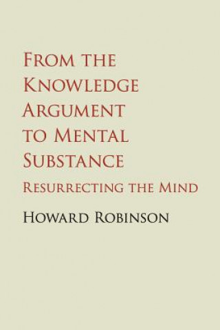 Książka From the Knowledge Argument to Mental Substance ROBINSON  HOWARD