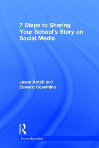 Книга 7 Steps to Sharing Your School's Story on Social Media Kotch