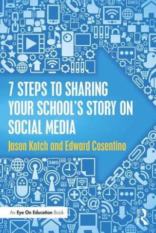 Книга 7 Steps to Sharing Your School's Story on Social Media Kotch