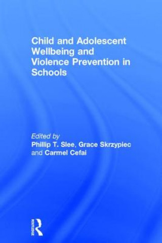 Könyv Child and Adolescent Wellbeing and Violence Prevention in Schools 