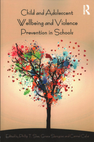 Könyv Child and Adolescent Wellbeing and Violence Prevention in Schools Phillip T Slee