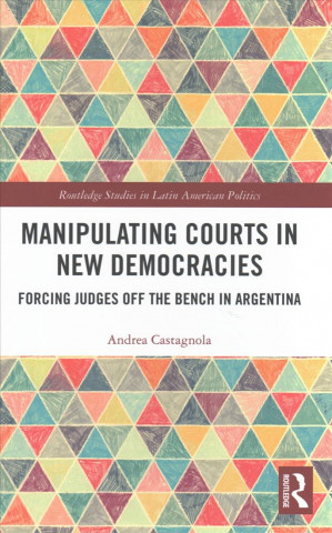 Kniha Manipulating Courts in New Democracies Andrea Castagnola