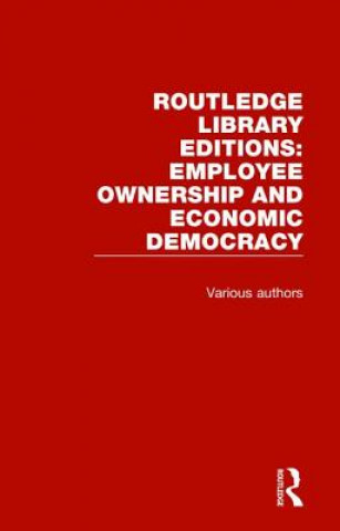 Kniha Routledge Library Editions: Employee Ownership and Economic Democracy Various