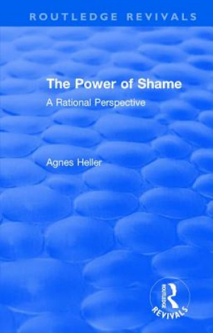 Kniha Routledge Revivals: The Power of Shame (1985) Agnes Heller