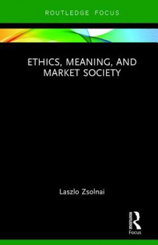 Könyv Ethics, Meaning, and Market Society Zsolnai