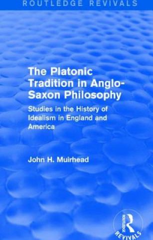 Könyv Platonic Tradition in Anglo-Saxon Philosophy MUIRHEAD