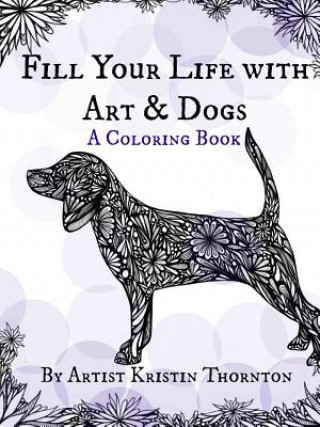 Kniha Fill Your Life with Art and Dogs KRISTIN THORNTON