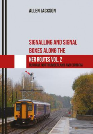 Könyv Signalling and Signal Boxes along the NER Routes Vol. 2 Allen Jackson