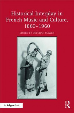 Kniha Historical Interplay in French Music and Culture, 1860-1960 Deborah Mawer