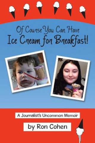 Carte Of Course You Can Have Ice Cream for Breakfast! RON COHEN