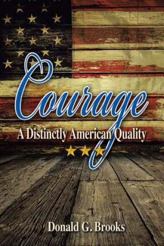 Kniha Courage A Distinctly American Quality DONALD G. BROOKS
