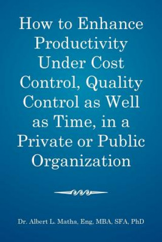 Carte How to enhance productivity under cost control, quality control as well as time, in a private or public organization ENG MBA MATHA