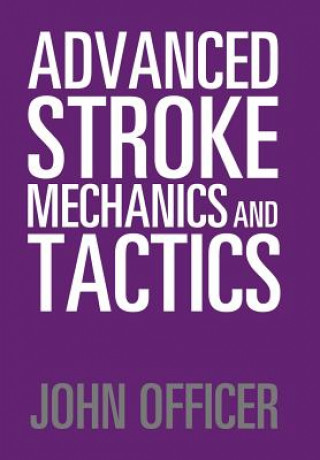 Könyv Advanced Stroke Mechanics and Tactics JOHN OFFICER