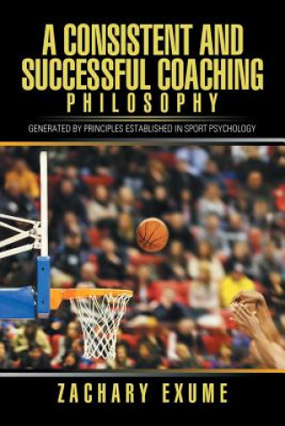 Книга Consistent and Successful Coaching Philosophy ZACHARY EXUME