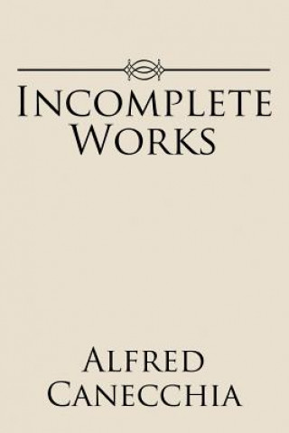 Carte Incomplete Works ALFRED CANECCHIA