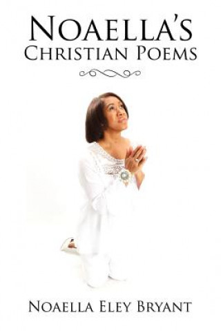 Knjiga Noaella's Christian Poems NOAELLA ELEY BRYANT