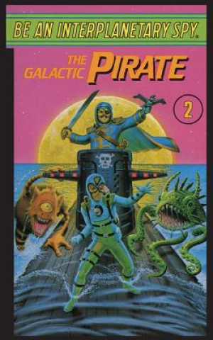 Knjiga Be An Interplanetary Spy: The Galactic Piraten Interplanetary Spy: The Galactic Pirate SETH MCEVOY