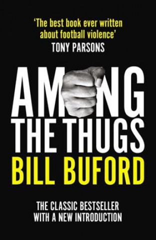 Könyv Among The Thugs Bill Buford