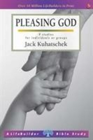 Kniha Pleasing God (Lifebuilder Study Guides) Jack Kuhatschek