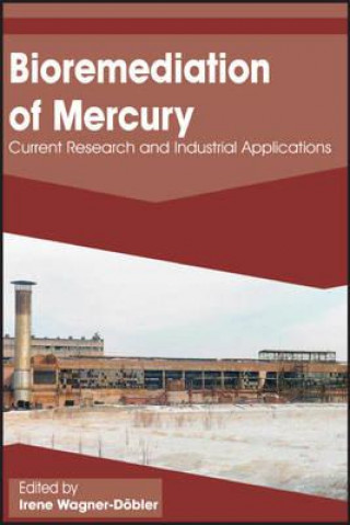 Knjiga Bioremediation of Mercury: Current Research and Industrial Applications Wagner-Dobler