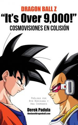 Könyv Dragon Ball Z It's Over 9,000! Cosmovisiones en colision DEREK PADULA