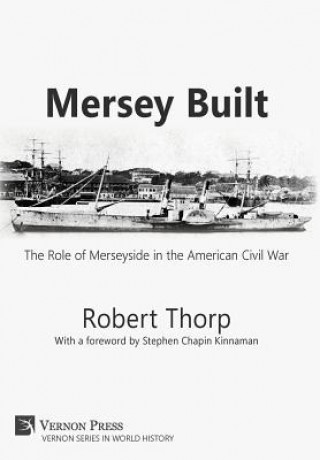 Livre Mersey Built: The Role of Merseyside in the American Civil War Robert Thorp