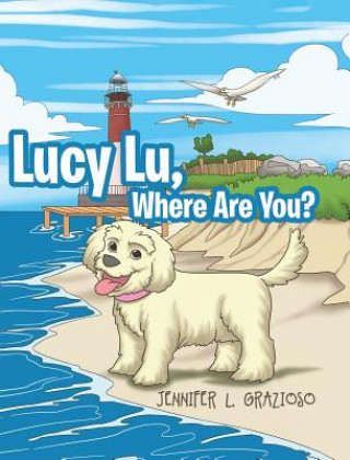 Knjiga Lucy Lu, Where Are You? Jennifer L. Grazioso