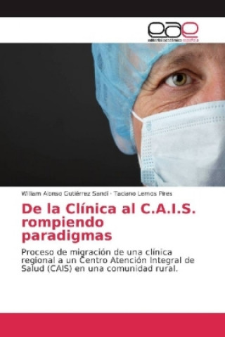 Kniha De la Clínica al C.A.I.S. rompiendo paradigmas William Alonso Gutiérrez Sandí