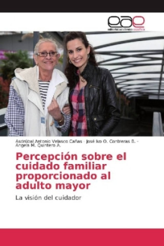 Boek Percepción sobre el cuidado familiar proporcionado al adulto mayor Asdrúbal Antonio Velasco Cañas