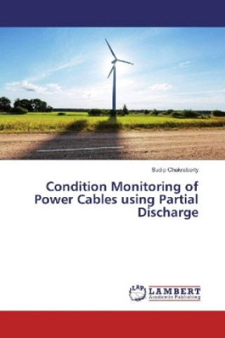 Könyv Condition Monitoring of Power Cables using Partial Discharge Sudip Chakraborty