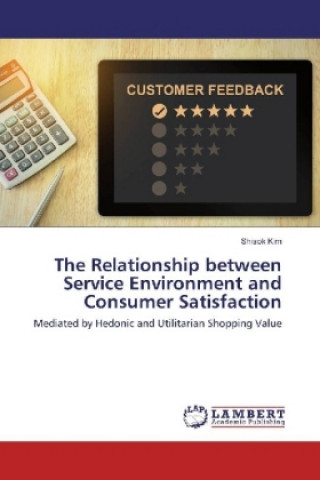 Kniha The Relationship between Service Environment and Consumer Satisfaction Shisok Kim