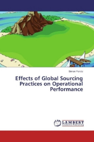 Könyv Effects of Global Sourcing Practices on Operational Performance Simon Fendo