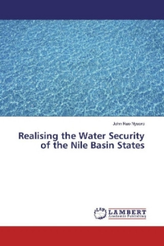 Kniha Realising the Water Security of the Nile Basin States John Rao Nyaoro