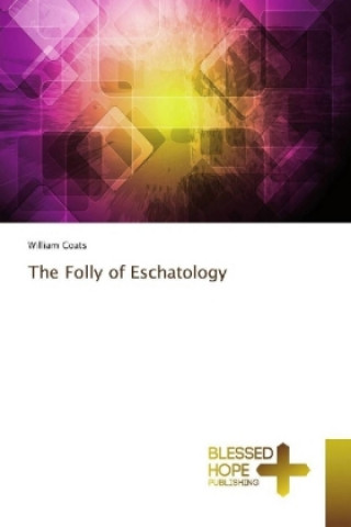 Kniha The Folly of Eschatology William Coats