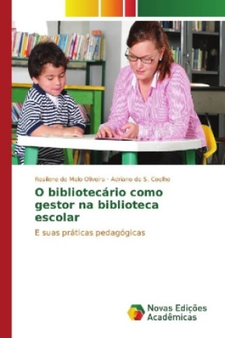 Kniha O bibliotecário como gestor na biblioteca escolar Rosilene de Melo Oliveira