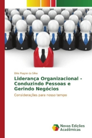 Könyv Liderança Organizacional - Conduzindo Pessoas e Gerindo Negócios Elvis Magno da Silva