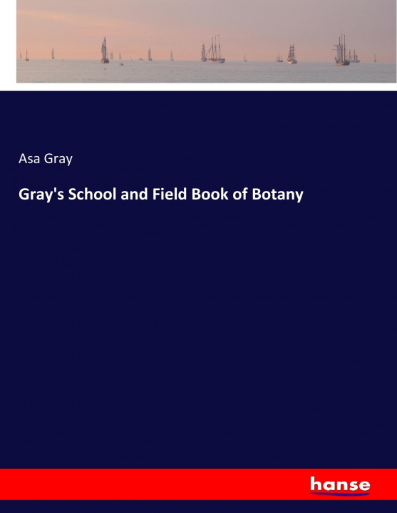 Książka Gray's School and Field Book of Botany Asa Gray