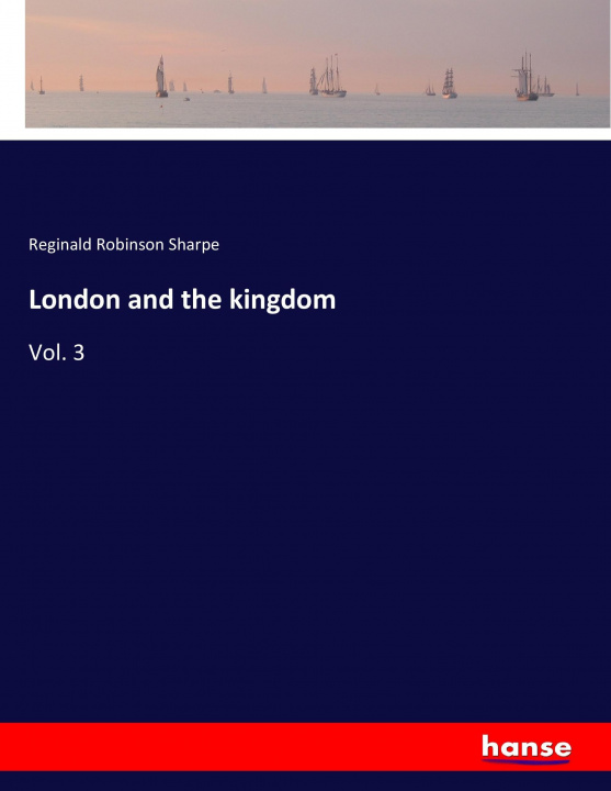 Könyv London and the kingdom Reginald Robinson Sharpe