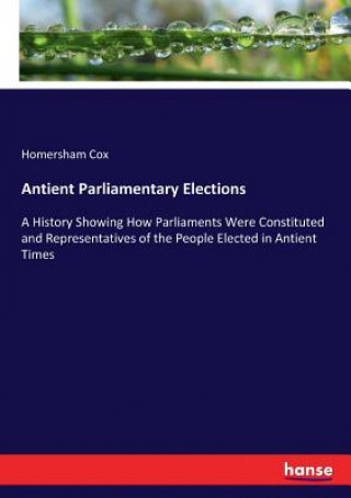 Livre Antient Parliamentary Elections Homersham Cox