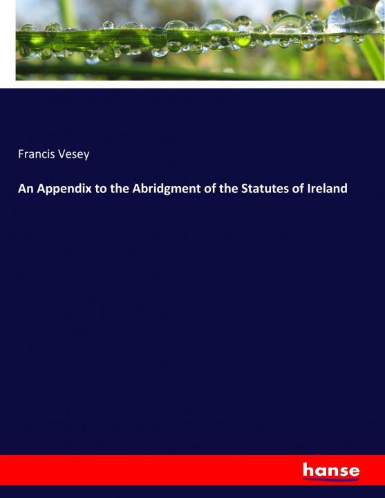 Kniha Appendix to the Abridgment of the Statutes of Ireland Francis Vesey