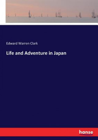 Könyv Life and Adventure in Japan Edward Warren Clark