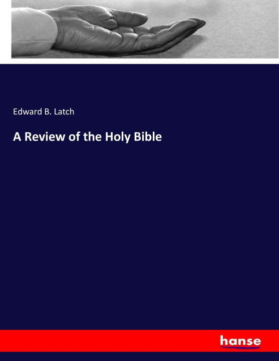 Book A Review of the Holy Bible Edward B. Latch