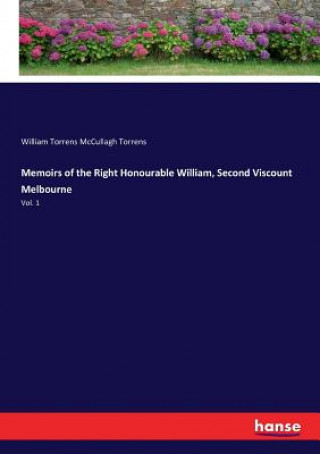 Carte Memoirs of the Right Honourable William, Second Viscount Melbourne William Torrens McCullagh Torrens