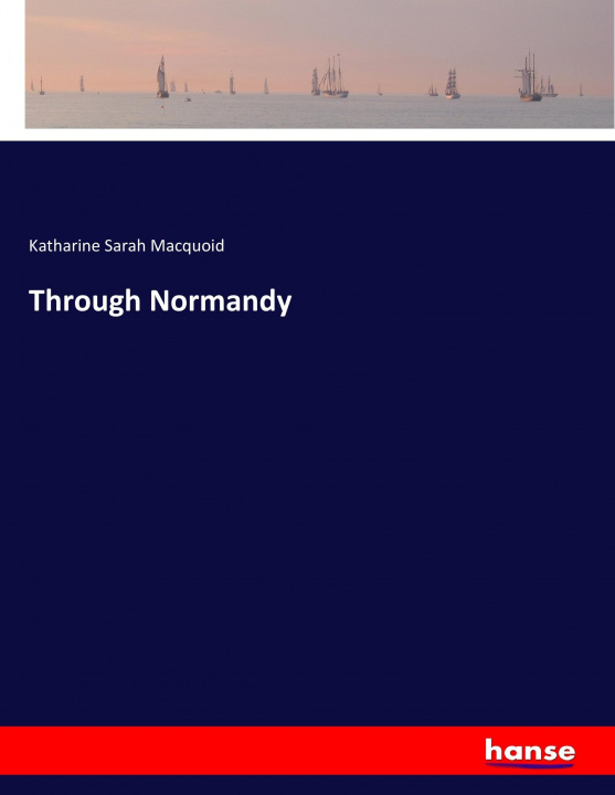 Knjiga Through Normandy Katharine Sarah Macquoid