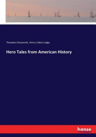 Kniha Hero Tales from American History Lodge Henry Cabot Lodge