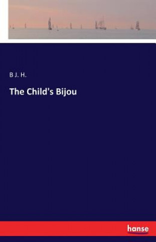 Kniha Child's Bijou B. J. H.